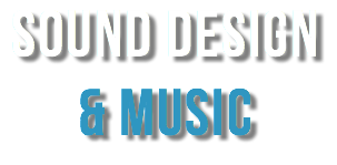 SOUND DESIGN & MUSIC